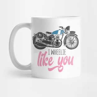 i wheelie like you Mug